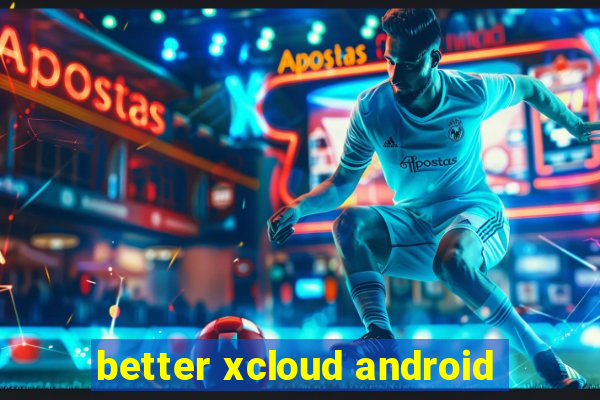 better xcloud android